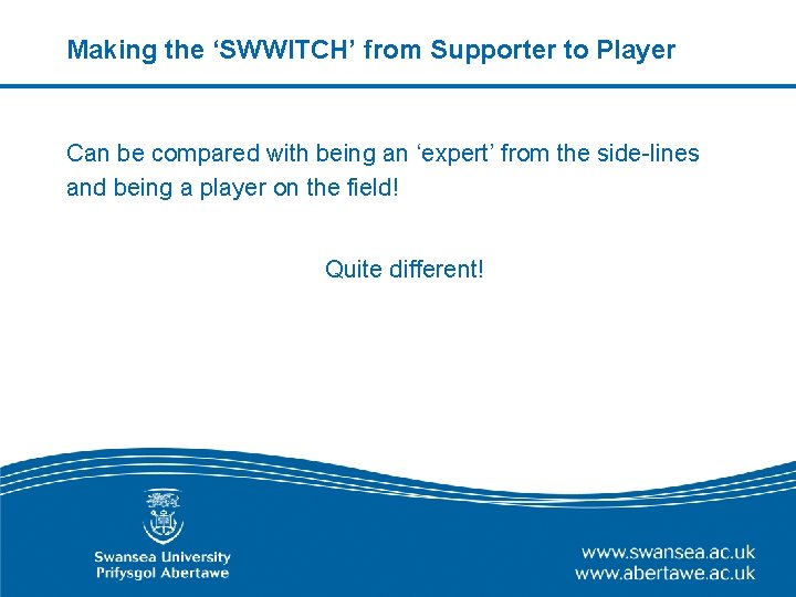 Making the ‘SWWITCH’ from Supporter to Player Can be compared with being an ‘expert’