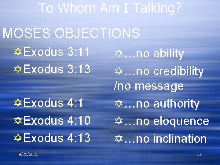 To Whom Am I Talking? MOSES OBJECTIONS YExodus 3: 11 YExodus 3: 13 YExodus