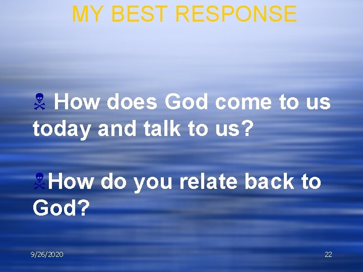 MY BEST RESPONSE N How does God come to us today and talk to