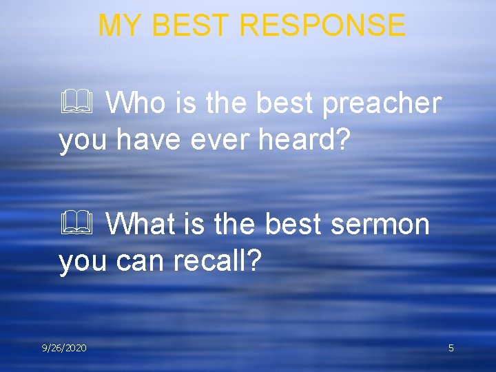 MY BEST RESPONSE & Who is the best preacher you have ever heard? &