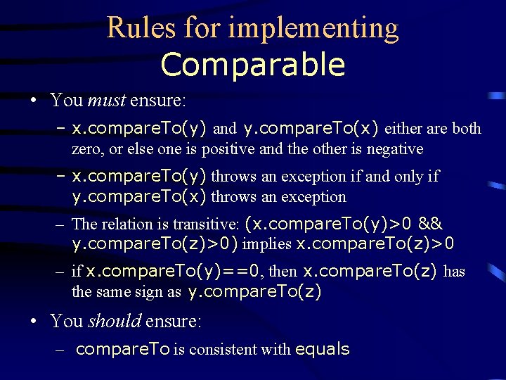 Rules for implementing Comparable • You must ensure: – x. compare. To(y) and y.