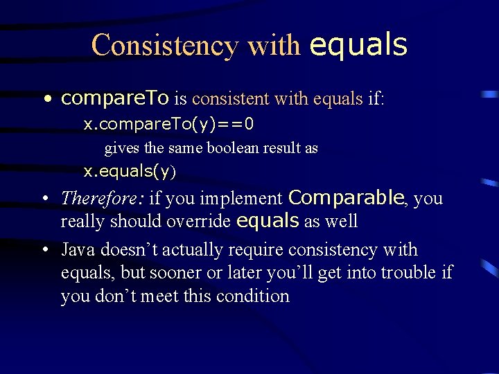 Consistency with equals • compare. To is consistent with equals if: x. compare. To(y)==0