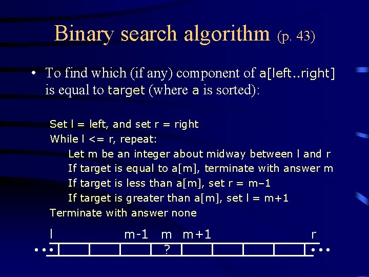 Binary search algorithm (p. 43) • To find which (if any) component of a[left.