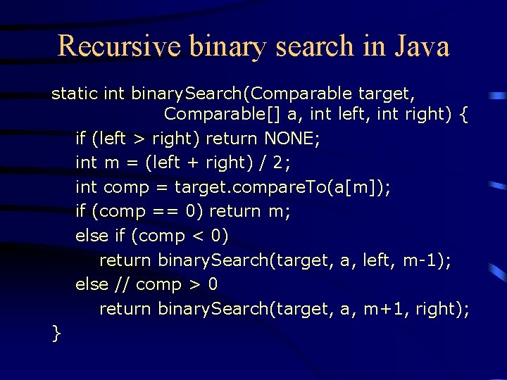 Recursive binary search in Java static int binary. Search(Comparable target, Comparable[] a, int left,