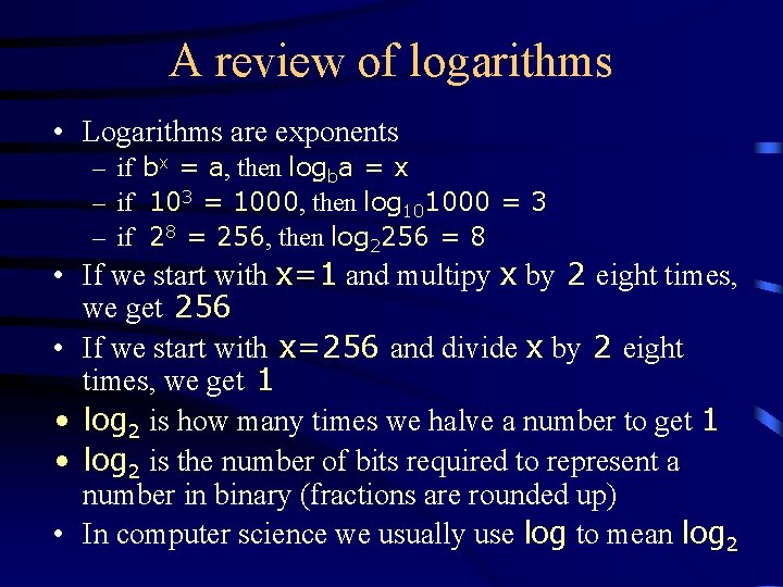 A review of logarithms • Logarithms are exponents – if bx = a, then