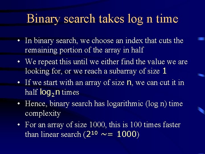 Binary search takes log n time • In binary search, we choose an index