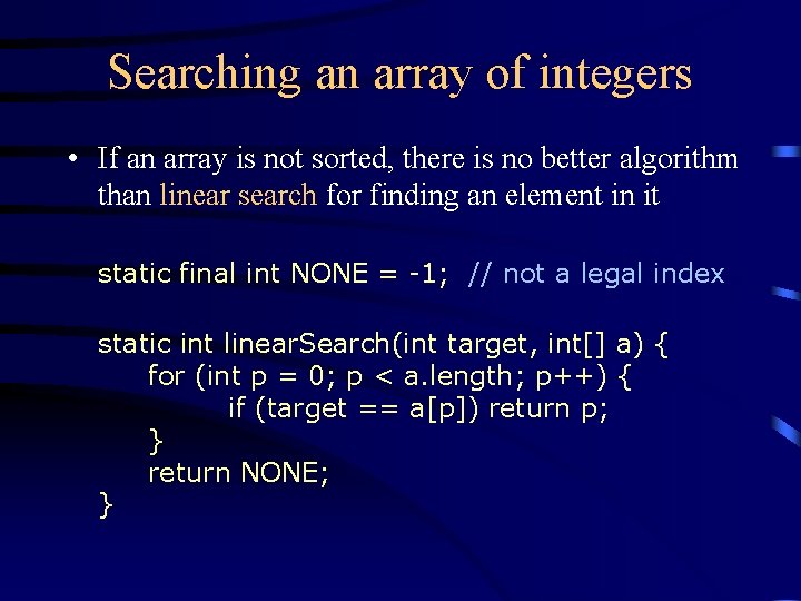 Searching an array of integers • If an array is not sorted, there is