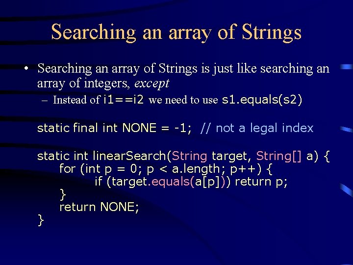 Searching an array of Strings • Searching an array of Strings is just like