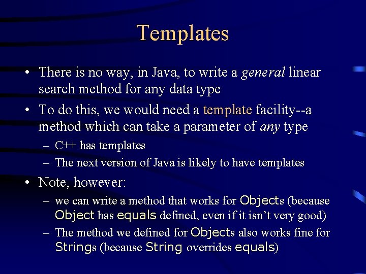 Templates • There is no way, in Java, to write a general linear search