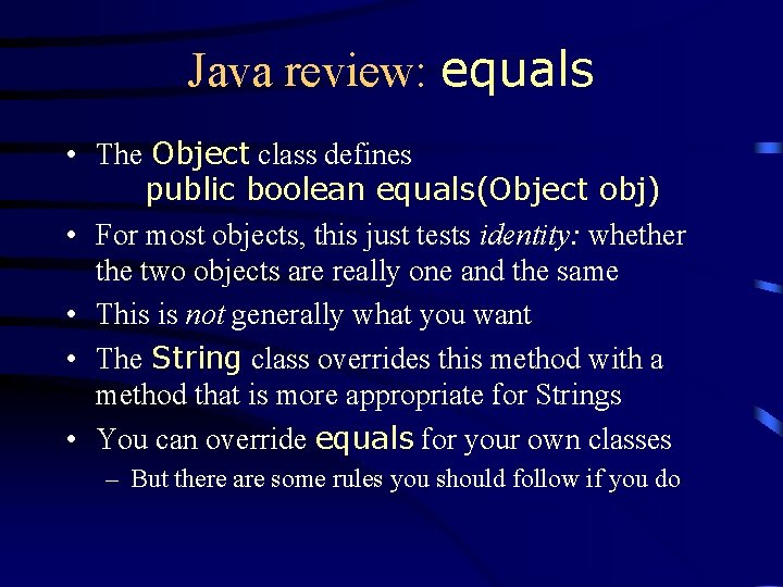 Java review: equals • The Object class defines public boolean equals(Object obj) • For