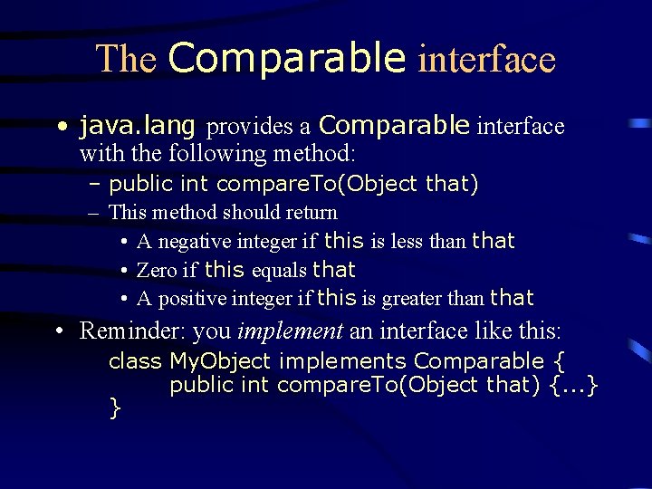 The Comparable interface • java. lang provides a Comparable interface with the following method: