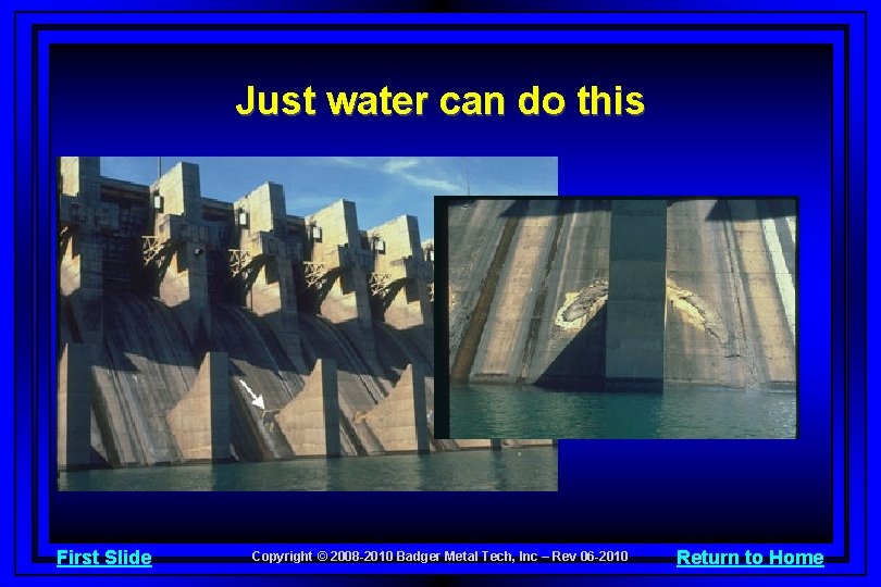 Just water can do this First Slide Copyright © 2008 -2010 Badger Metal Tech,