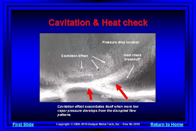 Cavitation & Heat check Pressure drop location Heat check breakout? Cavitation Effect FLOW Cavitation