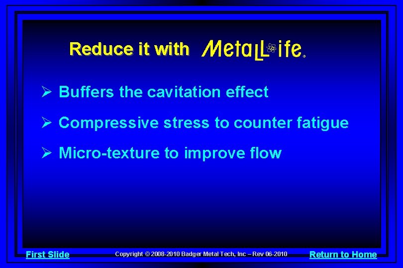 Reduce it with Ø Buffers the cavitation effect Ø Compressive stress to counter fatigue