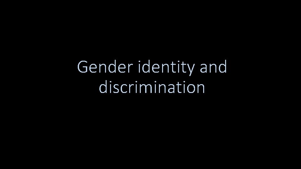 Gender identity and discrimination 