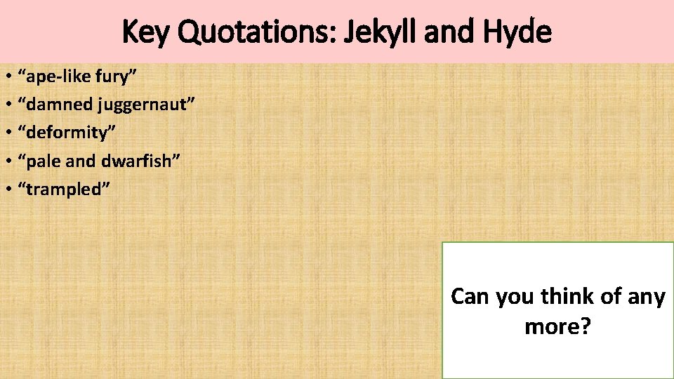 Key Quotations: Jekyll and Hyde • “ape-like fury” • “damned juggernaut” • “deformity” •