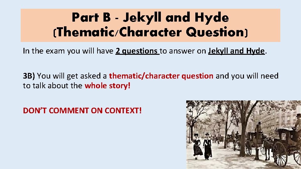 Part B - Jekyll and Hyde (Thematic/Character Question) In the exam you will have