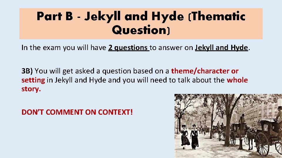 Part B - Jekyll and Hyde (Thematic Question) In the exam you will have