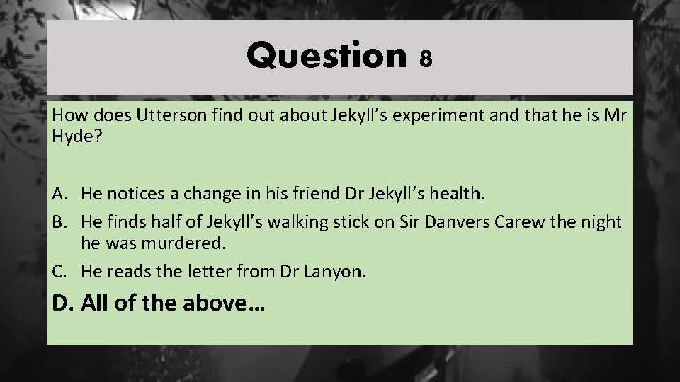 Question 8 How does Utterson find out about Jekyll’s experiment and that he is