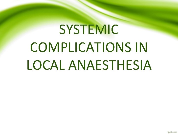 SYSTEMIC COMPLICATIONS IN LOCAL ANAESTHESIA 