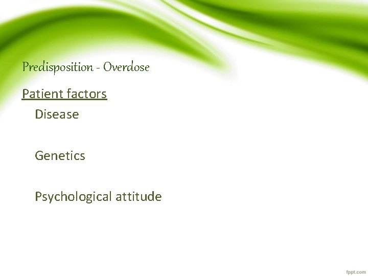 Predisposition - Overdose Patient factors Disease Genetics Psychological attitude 