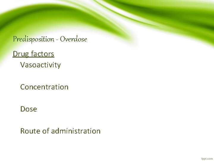 Predisposition - Overdose Drug factors Vasoactivity Concentration Dose Route of administration 