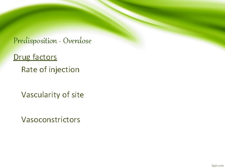 Predisposition - Overdose Drug factors Rate of injection Vascularity of site Vasoconstrictors 