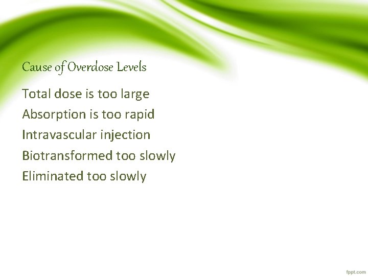 Cause of Overdose Levels Total dose is too large Absorption is too rapid Intravascular