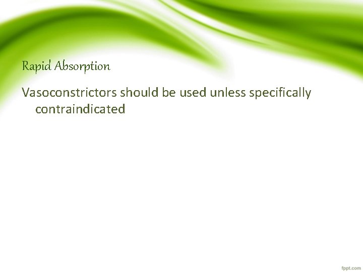 Rapid Absorption Vasoconstrictors should be used unless specifically contraindicated 