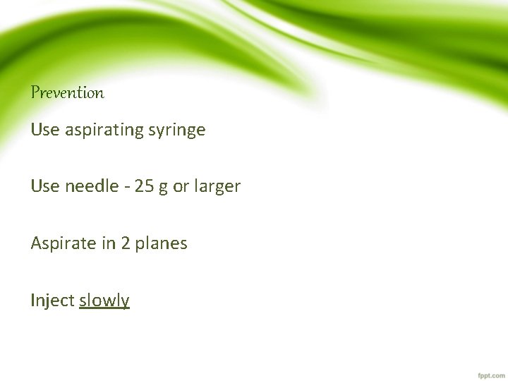 Prevention Use aspirating syringe Use needle - 25 g or larger Aspirate in 2