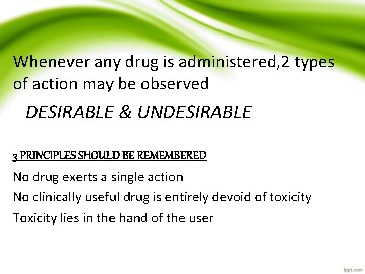 Whenever any drug is administered, 2 types of action may be observed DESIRABLE &