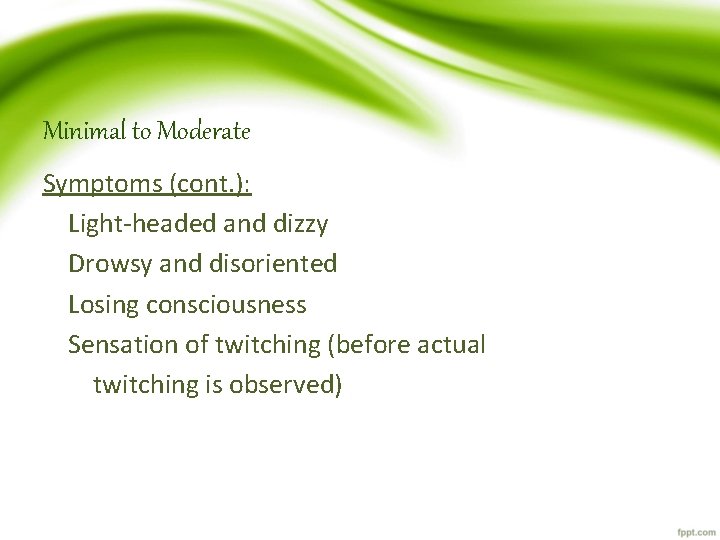 Minimal to Moderate Symptoms (cont. ): Light-headed and dizzy Drowsy and disoriented Losing consciousness