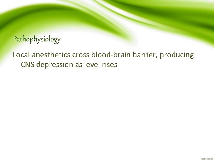 Pathophysiology Local anesthetics cross blood-brain barrier, producing CNS depression as level rises 