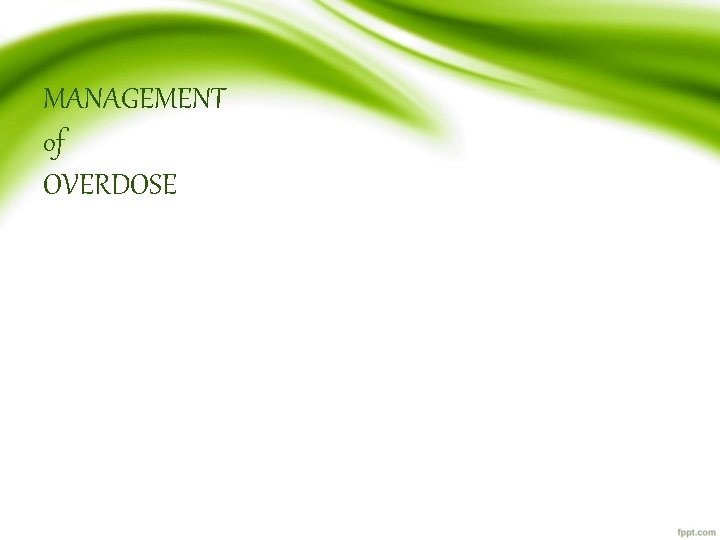 MANAGEMENT of OVERDOSE 