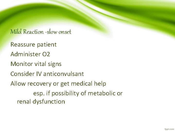 Mild Reaction -slow onset Reassure patient Administer O 2 Monitor vital signs Consider IV