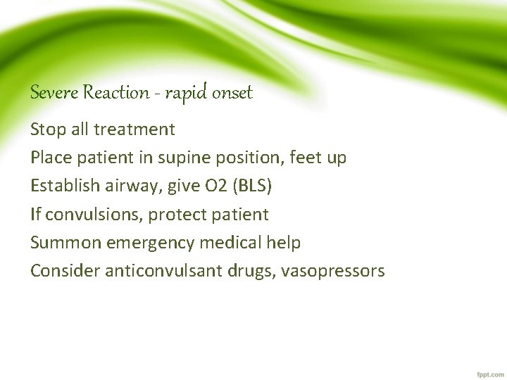 Severe Reaction - rapid onset Stop all treatment Place patient in supine position, feet