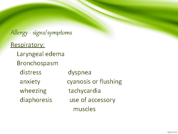 Allergy - signs/symptoms Respiratory: Laryngeal edema Bronchospasm distress dyspnea anxiety cyanosis or flushing wheezing