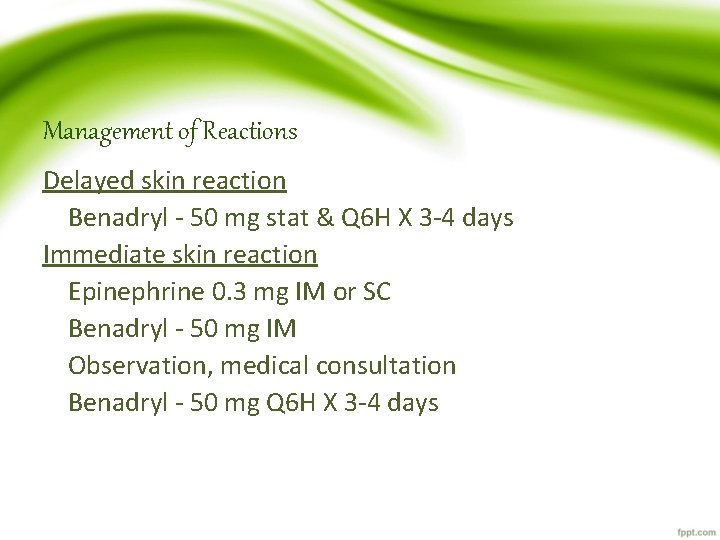 Management of Reactions Delayed skin reaction Benadryl - 50 mg stat & Q 6