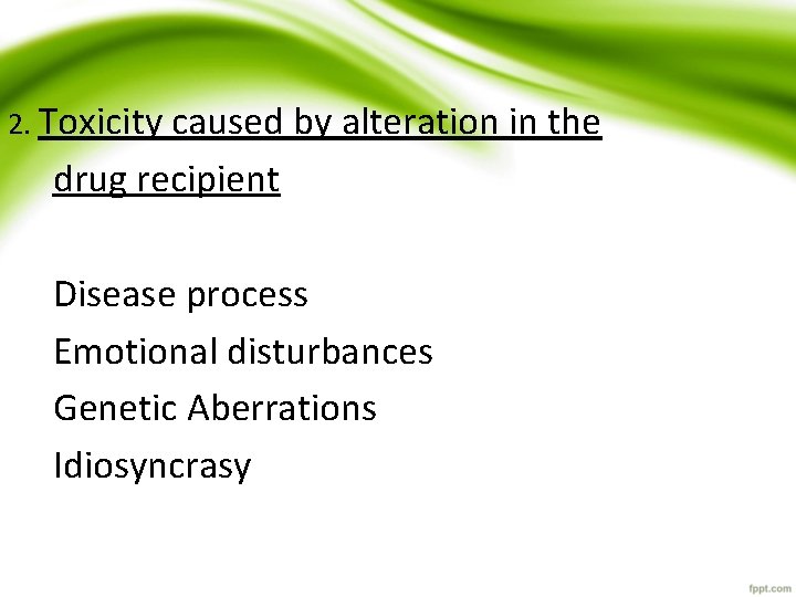 2. Toxicity caused by alteration in the drug recipient Disease process Emotional disturbances Genetic 2. Toxicity caused by alteration in the drug recipient Disease process Emotional disturbances Genetic