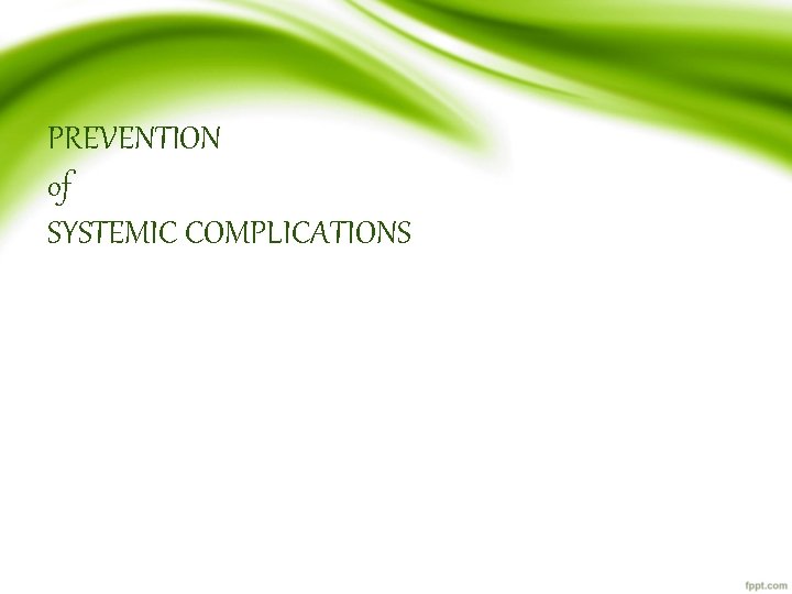 PREVENTION of SYSTEMIC COMPLICATIONS 