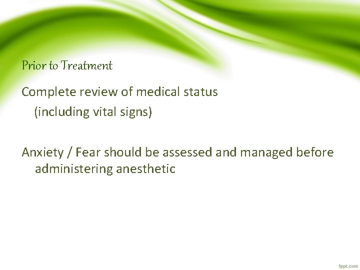 Prior to Treatment Complete review of medical status (including vital signs) Anxiety / Fear