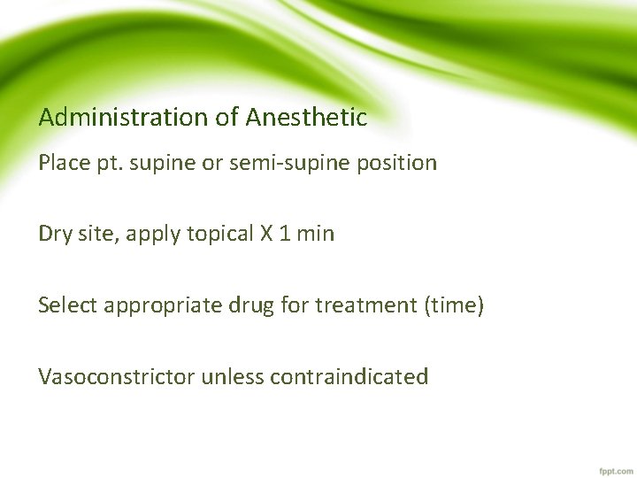 Administration of Anesthetic Place pt. supine or semi-supine position Dry site, apply topical X