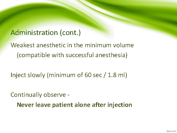 Administration (cont. ) Weakest anesthetic in the minimum volume (compatible with successful anesthesia) Inject Administration (cont. ) Weakest anesthetic in the minimum volume (compatible with successful anesthesia) Inject