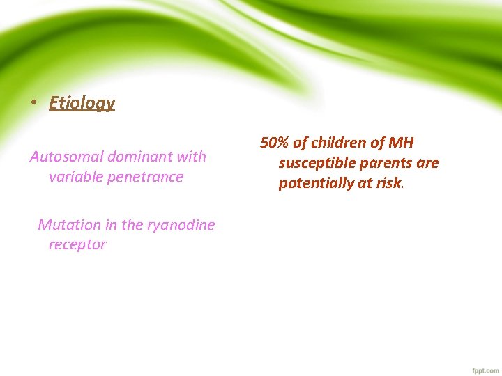  • Etiology Autosomal dominant with variable penetrance Mutation in the ryanodine receptor 50%