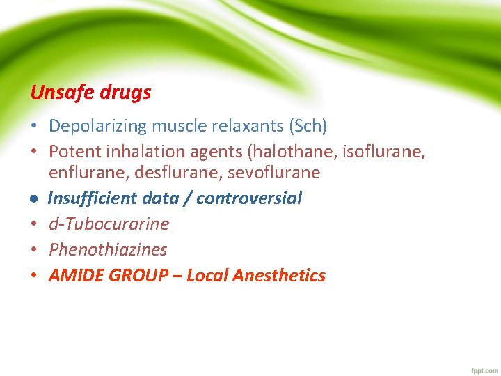 Unsafe drugs • Depolarizing muscle relaxants (Sch) • Potent inhalation agents (halothane, isoflurane, enflurane, Unsafe drugs • Depolarizing muscle relaxants (Sch) • Potent inhalation agents (halothane, isoflurane, enflurane,