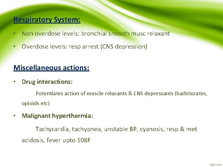 Respiratory System: • Non overdose levels: bronchial smooth musc relaxant • Overdose levels: resp