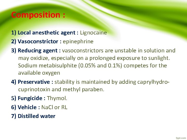 Composition : 1) Local anesthetic agent : Lignocaine 2) Vasoconstrictor : epinephrine 3) Reducing Composition : 1) Local anesthetic agent : Lignocaine 2) Vasoconstrictor : epinephrine 3) Reducing