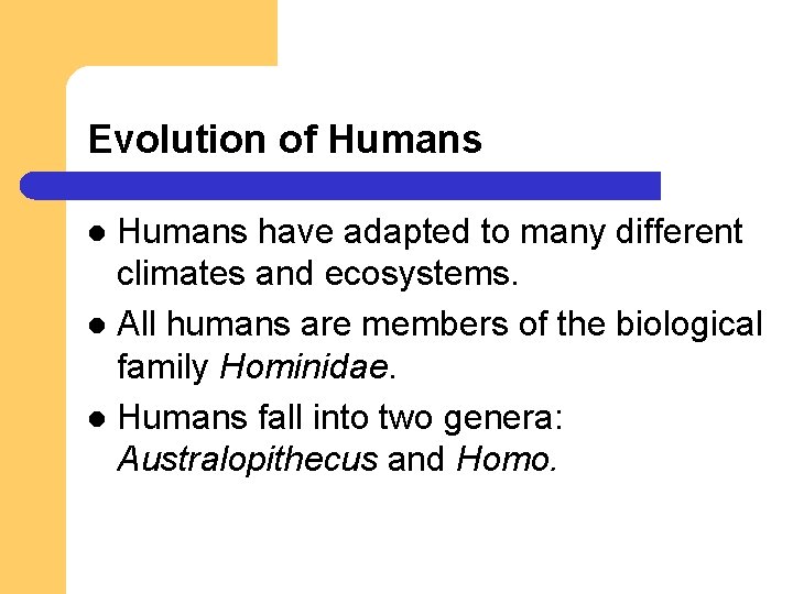 Evolution of Humans have adapted to many different climates and ecosystems. l All humans Evolution of Humans have adapted to many different climates and ecosystems. l All humans