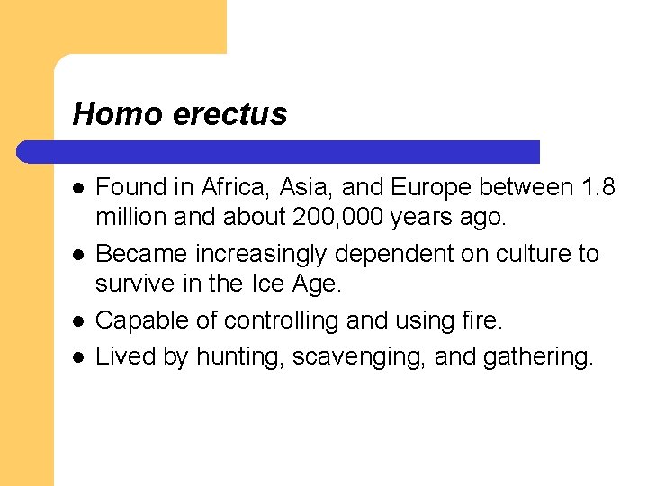 Homo erectus l l Found in Africa, Asia, and Europe between 1. 8 million Homo erectus l l Found in Africa, Asia, and Europe between 1. 8 million