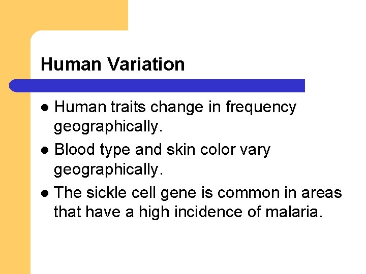 Human Variation Human traits change in frequency geographically. l Blood type and skin color Human Variation Human traits change in frequency geographically. l Blood type and skin color